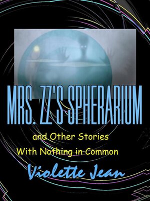 cover image of Mrs.ZZ's Spherarium and Other Stories with Nothing in Common